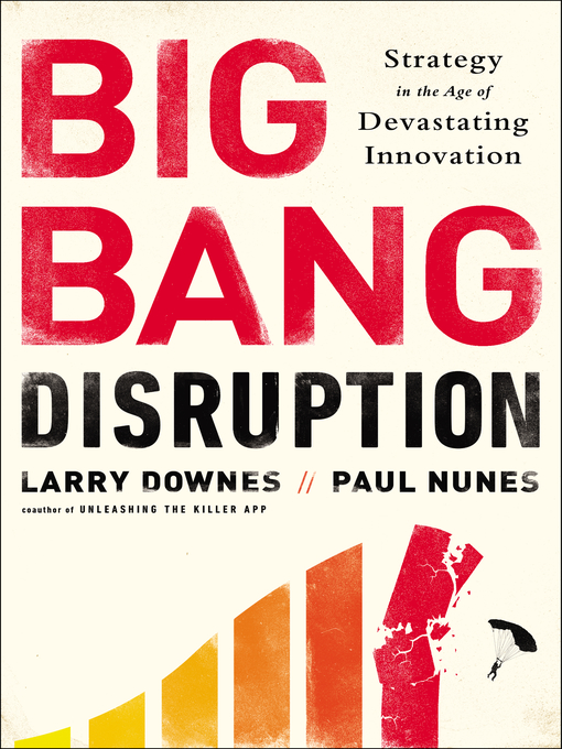 Title details for Big Bang Disruption by Larry Downes - Available